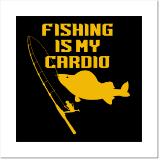 Fishing Is My Cardio Posters and Art